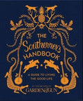 Southerner's Handbook, The: Editors of Garden and Gun