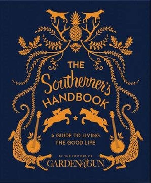 Southerner's Handbook, The: Editors of Garden and Gun